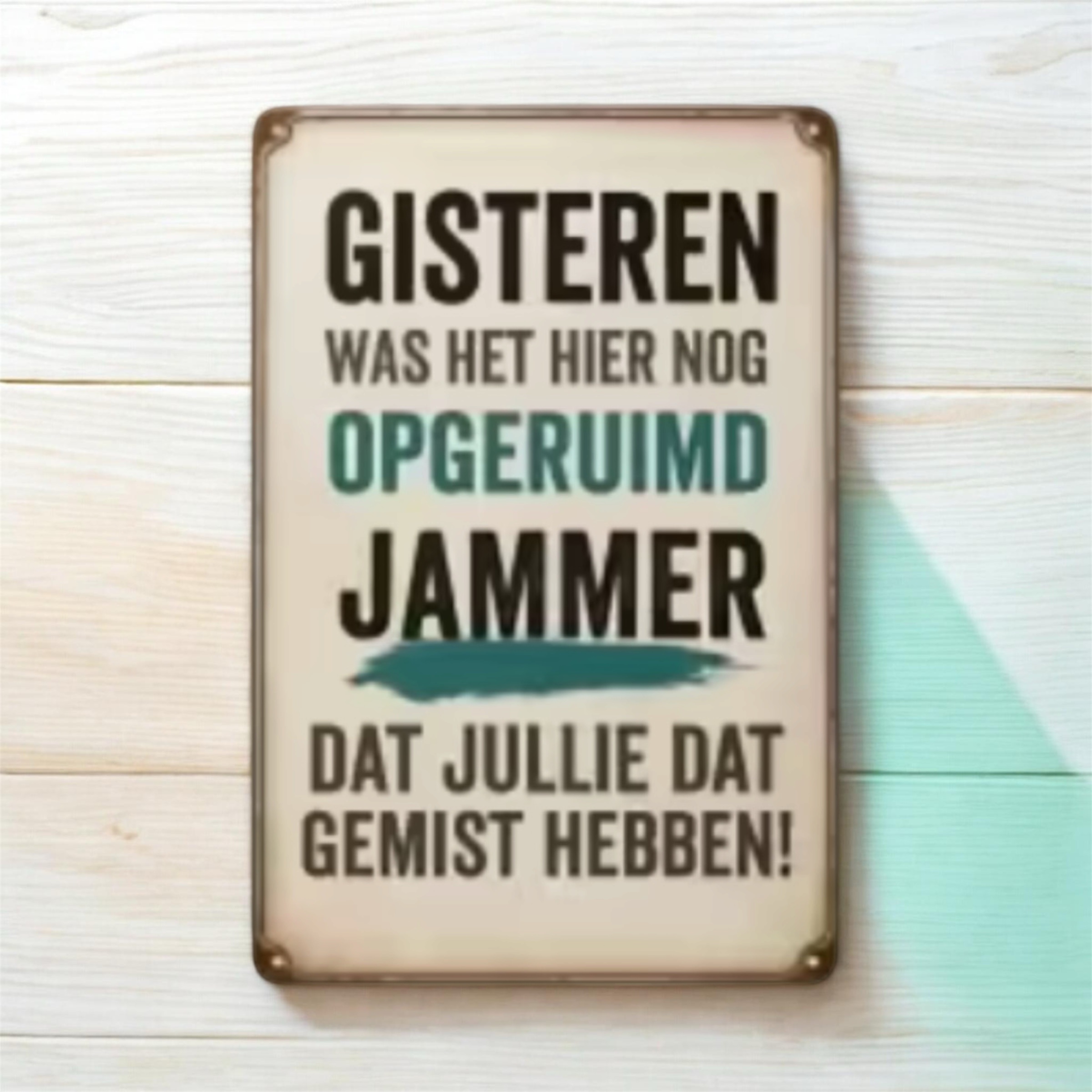 Wanddecoratie Bord ( MDF ) Gisteren was het hier nog opgeruimd , Jammer dat jullie dat gemist hebben! ( 19.5 x 14.5 cm )